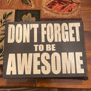 Home Decor Sign- Don’t Forget To Be Awesome, black and white. 7”x5”x1.5”